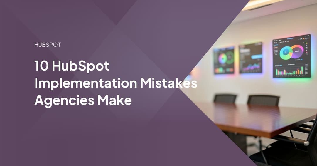 10 HubSpot Implementation Mistakes Agencies Make