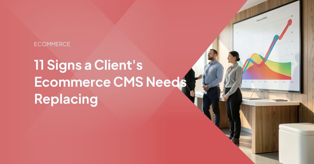 11 Signs a Client's Ecommerce CMS Needs Replacing