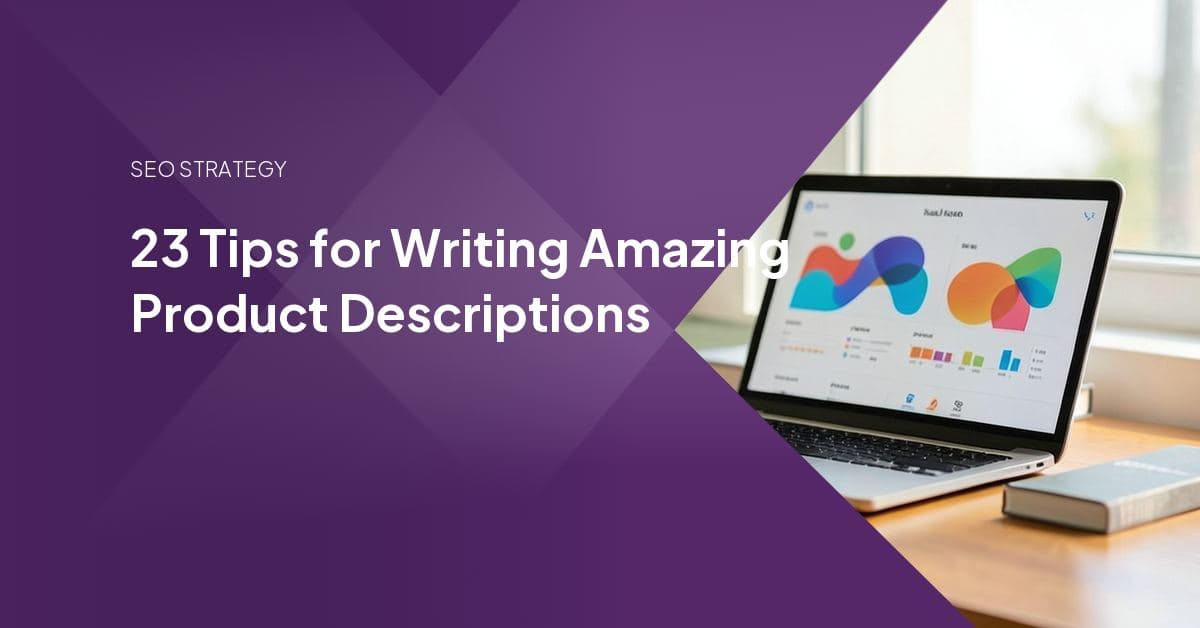 23 Tips for Writing Amazing Product Descriptions