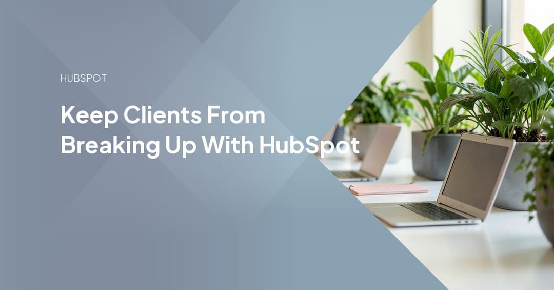 Keep Clients From Breaking Up With HubSpot