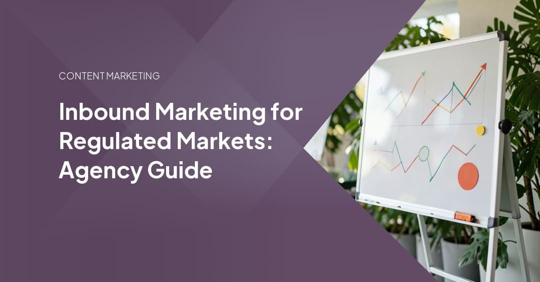Inbound Marketing for Regulated Markets: Agency Guide