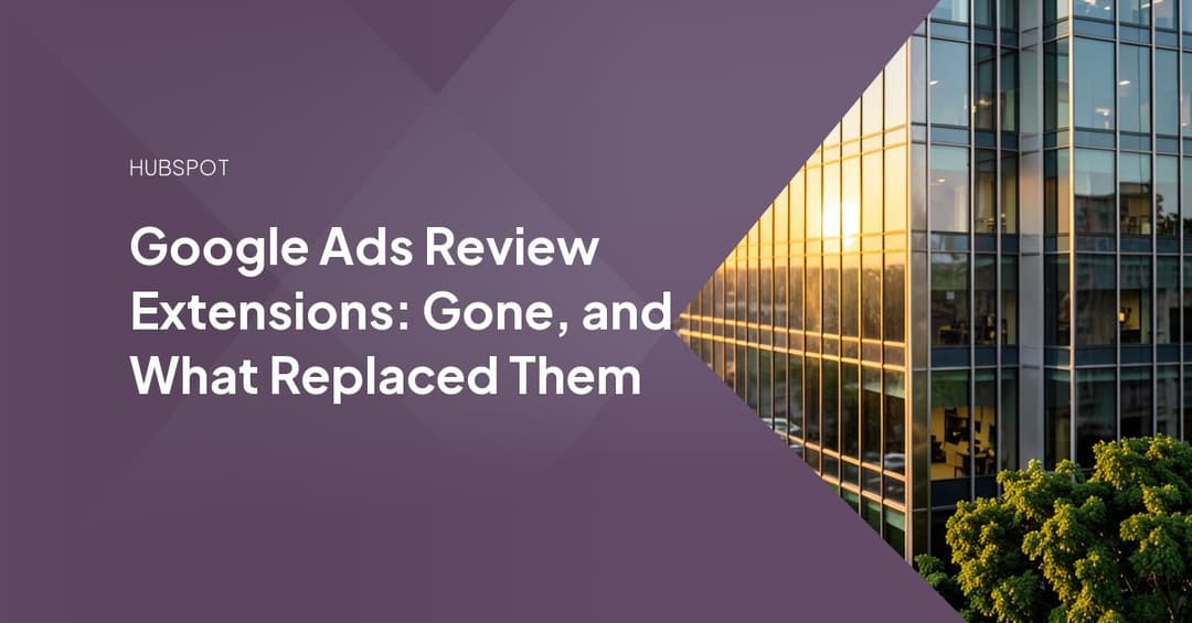 Google Ads Review Extensions: Gone, and What Replaced Them