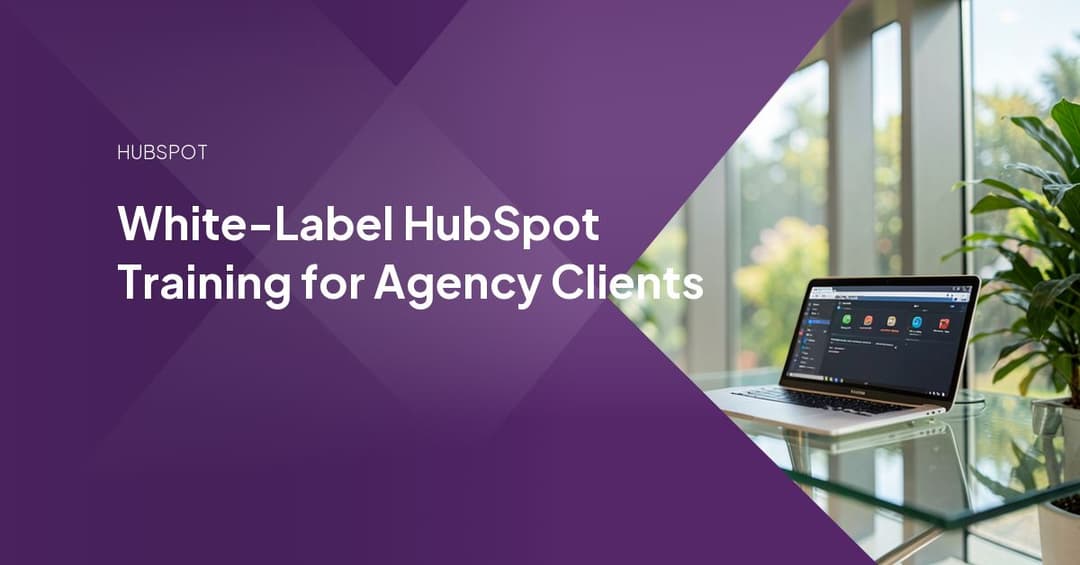 White-Label HubSpot Training for Agency Clients