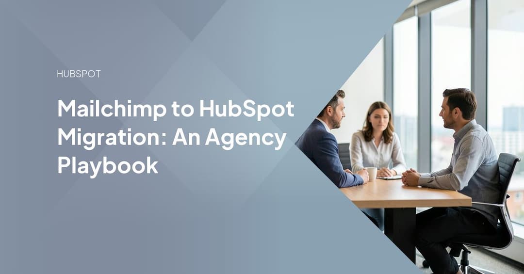 Mailchimp to HubSpot Migration: An Agency Playbook
