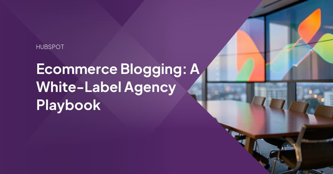 Ecommerce Blogging: A White-Label Agency Playbook
