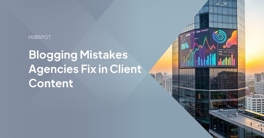 Blogging Mistakes Agencies Fix in Client Content