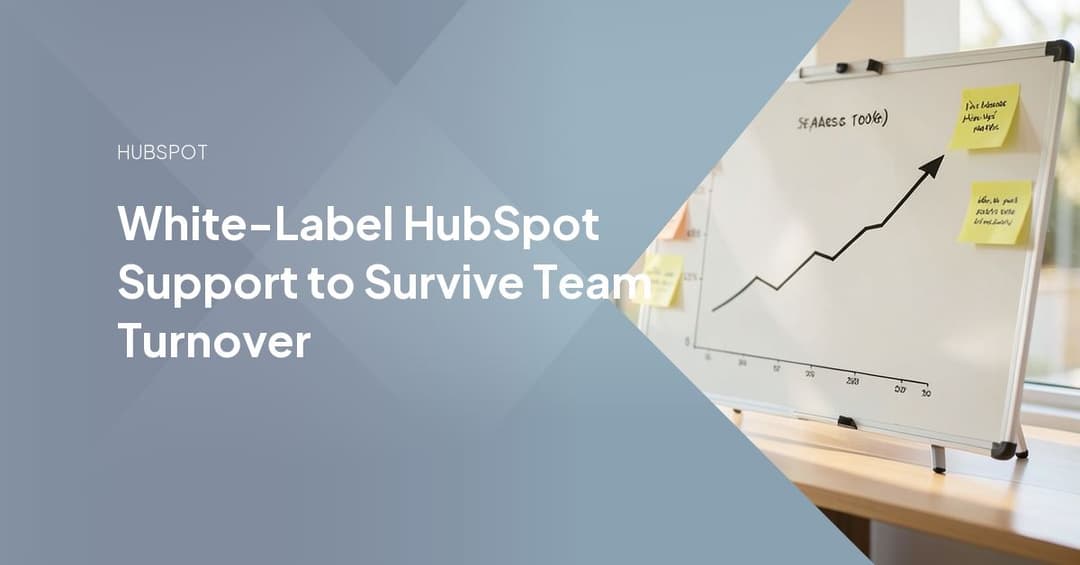 White-Label HubSpot Support to Survive Team Turnover