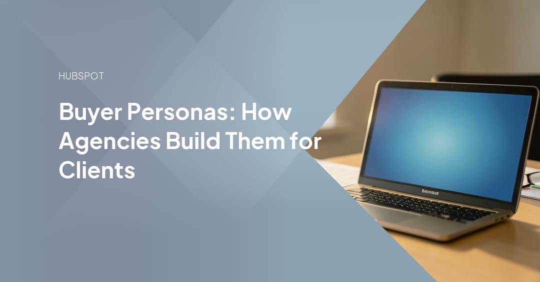 Buyer Personas: How Agencies Build Them for Clients