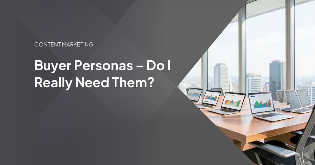 Buyer Personas – Do I Really Need Them?
