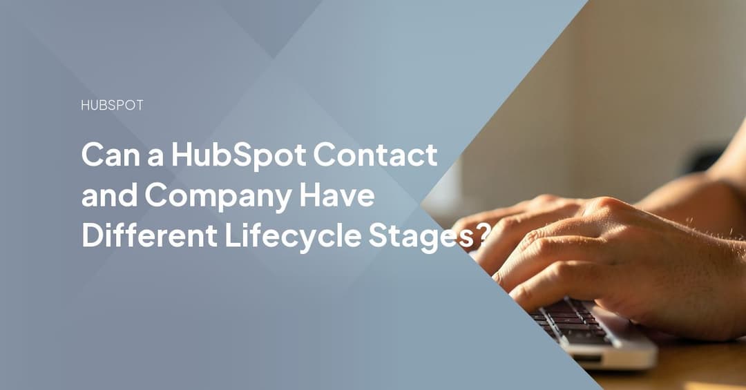 Can a HubSpot Contact and Company Have Different Lifecycle Stages?