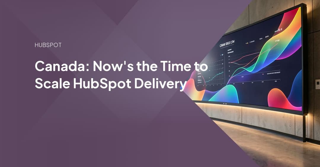 Canada: Now's the Time to Scale HubSpot Delivery