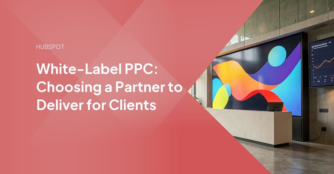 White-Label PPC: Choosing a Partner to Deliver for Clients