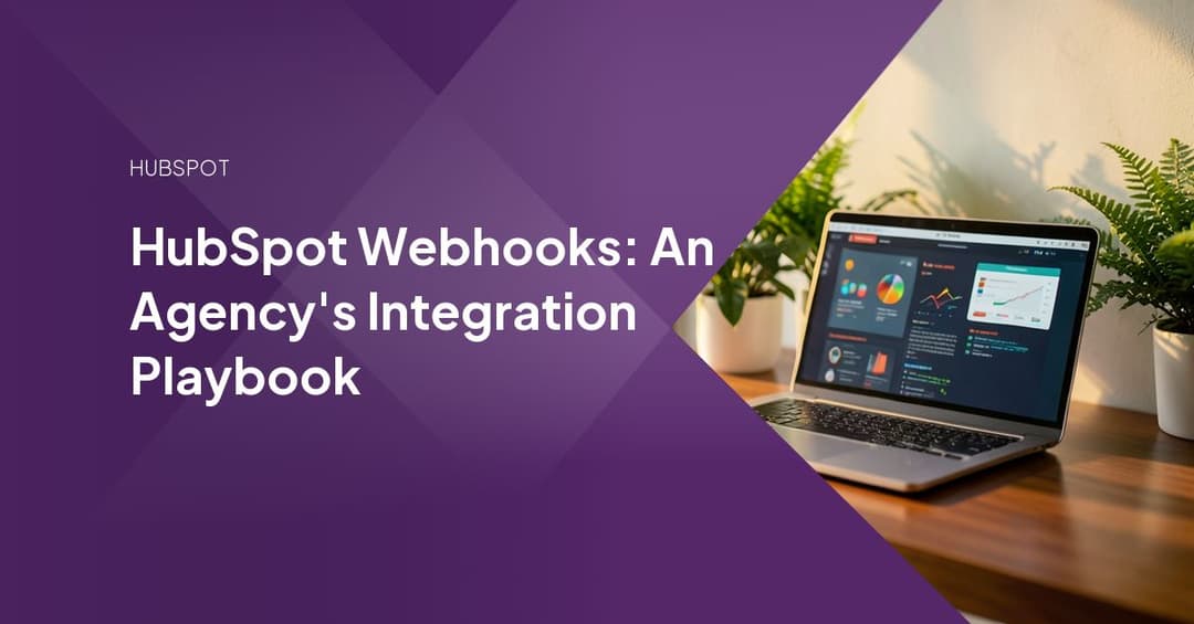 HubSpot Webhooks: An Agency's Integration Playbook