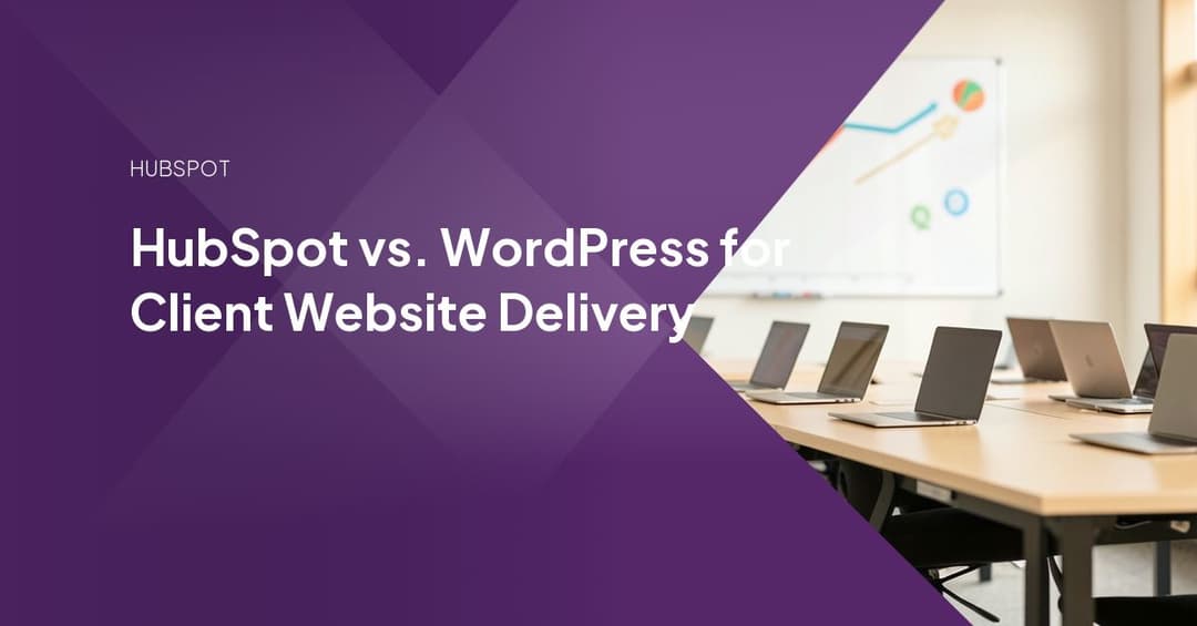 HubSpot vs. WordPress for Client Website Delivery
