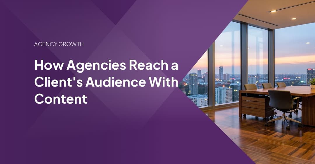How Agencies Reach a Client's Audience With Content