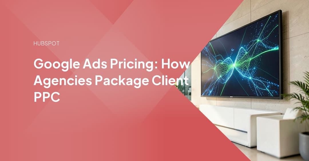 Google Ads Pricing: How Agencies Package Client PPC