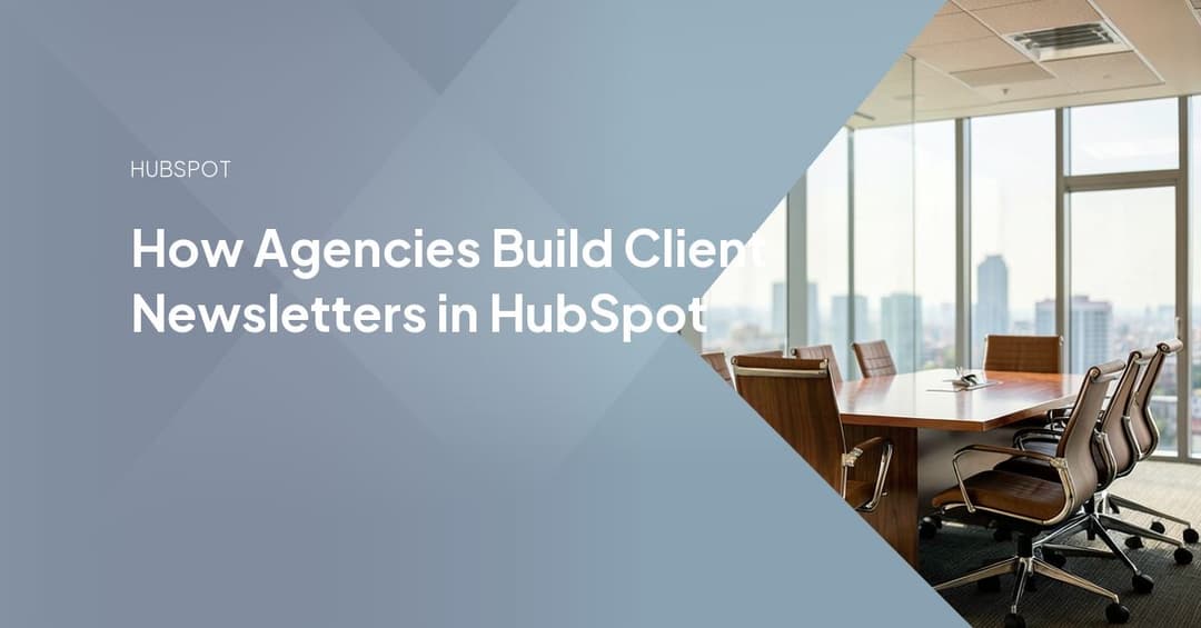 How Agencies Build Client Newsletters in HubSpot