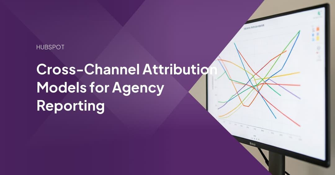 Cross-Channel Attribution Models for Agency Reporting