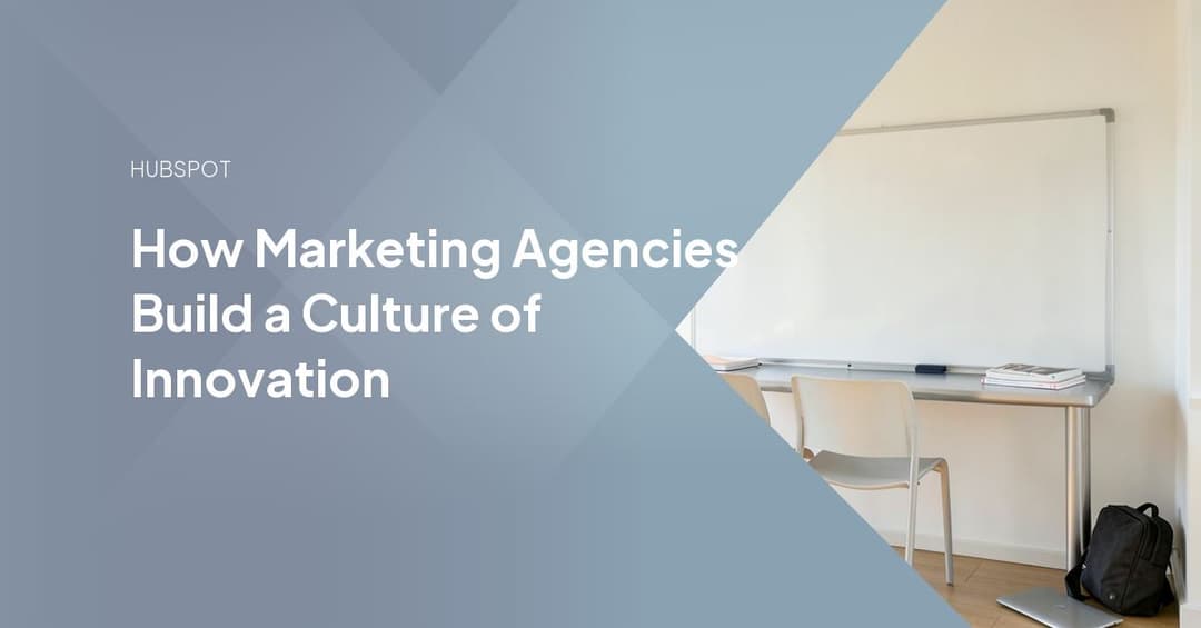 How Marketing Agencies Build a Culture of Innovation