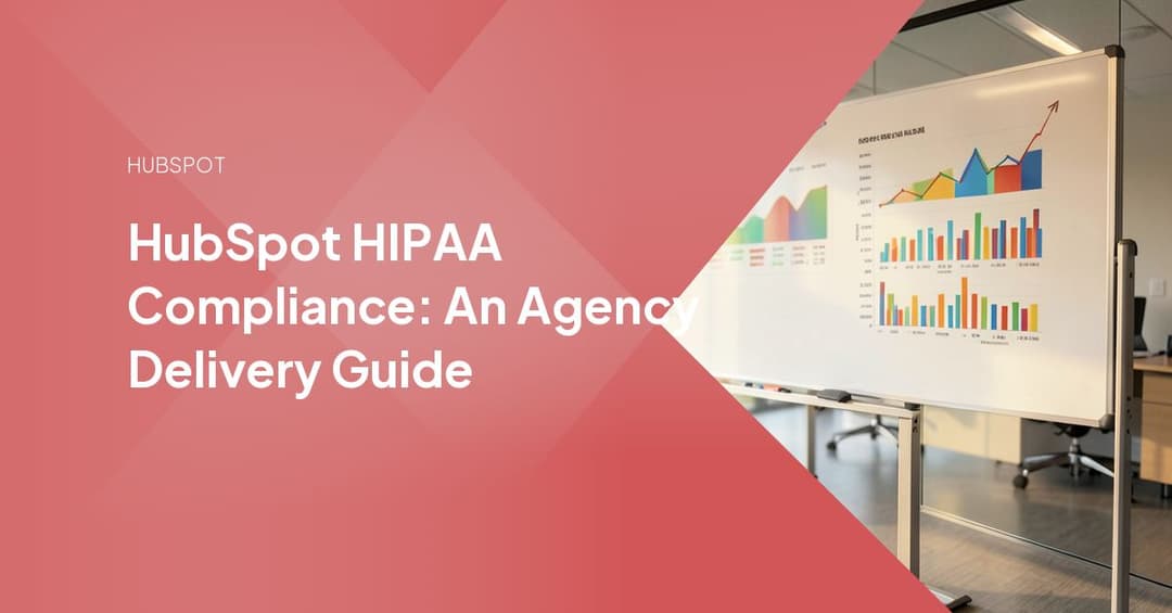 HubSpot HIPAA Compliance: An Agency Delivery Guide