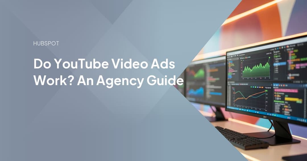 Do YouTube Video Ads Work? An Agency Guide