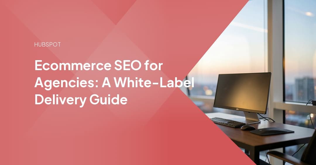 Ecommerce SEO for Agencies: A White-Label Delivery Guide