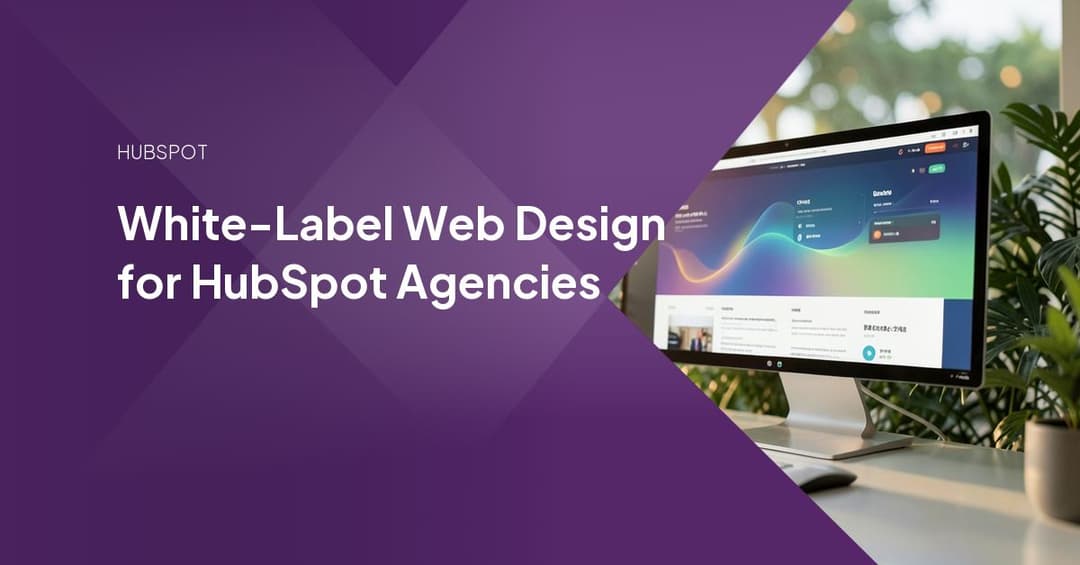 White-Label Web Design for HubSpot Agencies