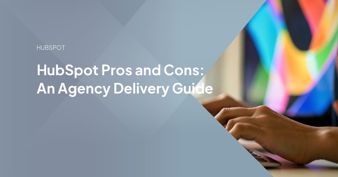 HubSpot Pros and Cons: An Agency Delivery Guide
