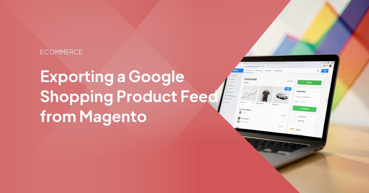 Exporting a Google Shopping Product Feed from Magento