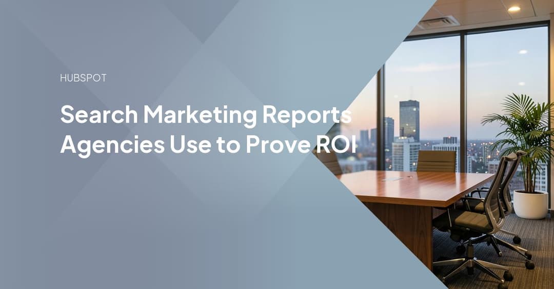 Search Marketing Reports Agencies Use to Prove ROI