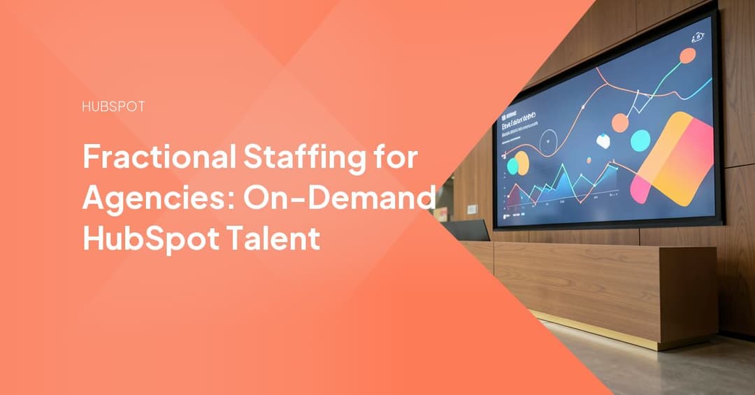 Fractional Staffing for Agencies: On-Demand HubSpot Talent