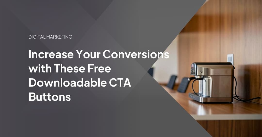 Increase Your Conversions with These Free Downloadable CTA Buttons