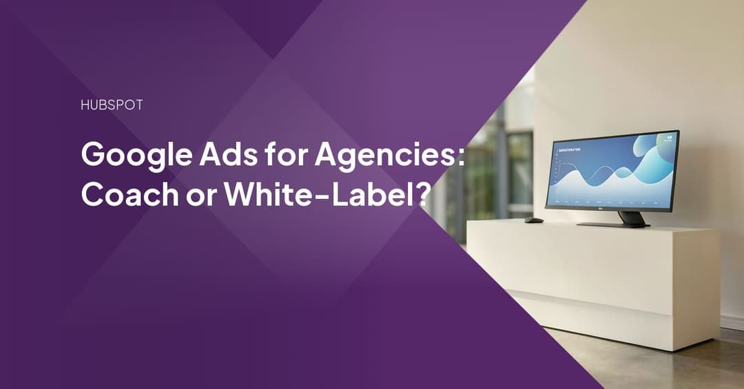 Google Ads for Agencies: Coach or White-Label?