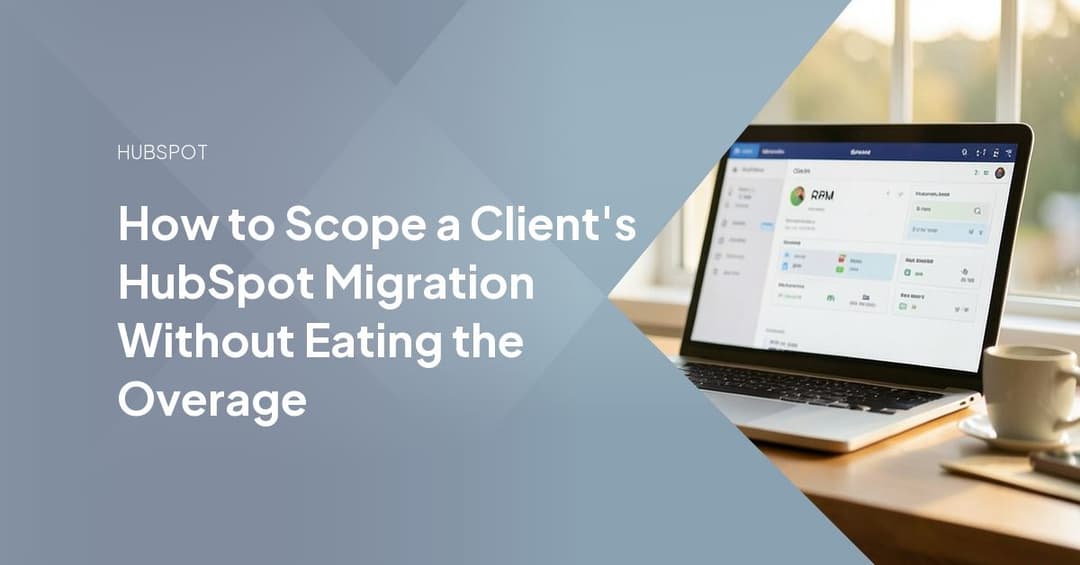 How to Scope a Client's HubSpot Migration Without Eating the Overage