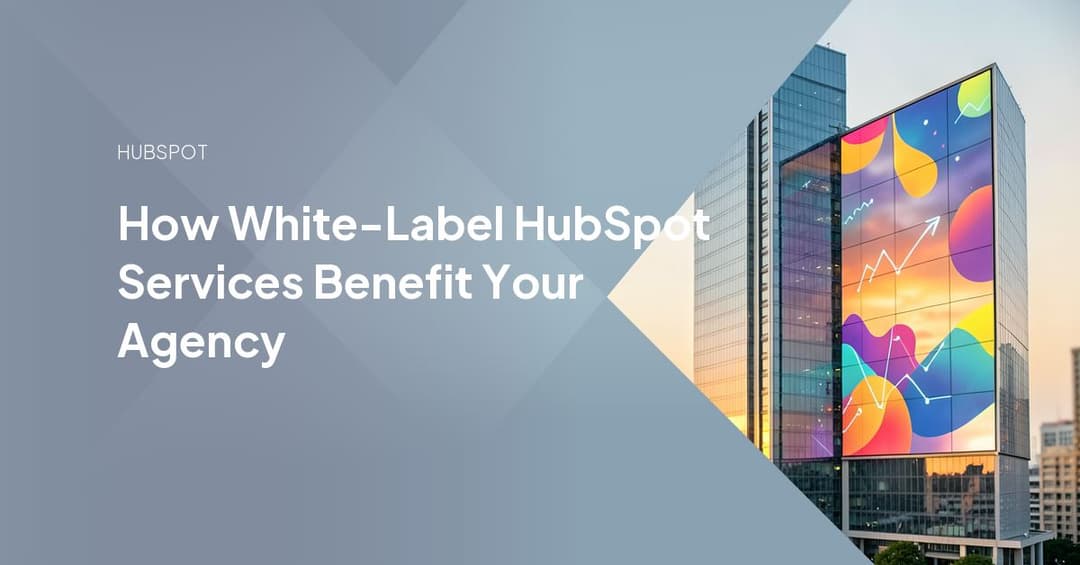 How White-Label HubSpot Services Benefit Your Agency