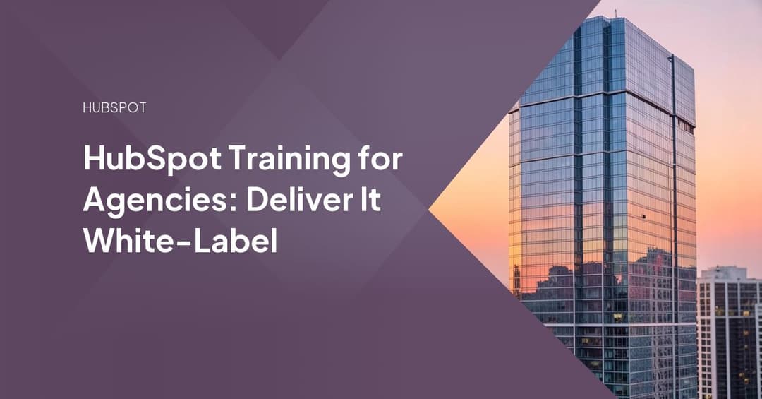 HubSpot Training for Agencies: Deliver It White-Label
