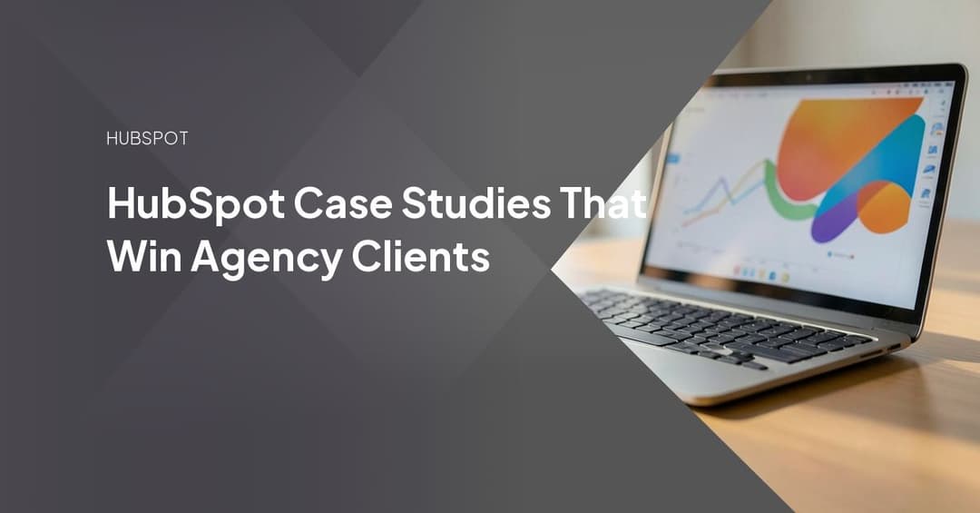 HubSpot Case Studies That Win Agency Clients