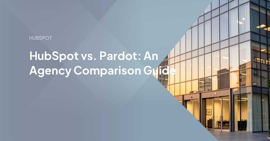 HubSpot vs. Pardot: An Agency Comparison Guide