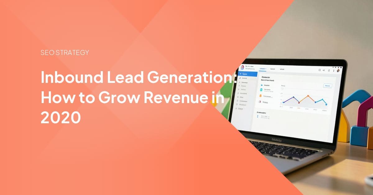 Inbound Lead Generation: How to Grow Revenue in 2020