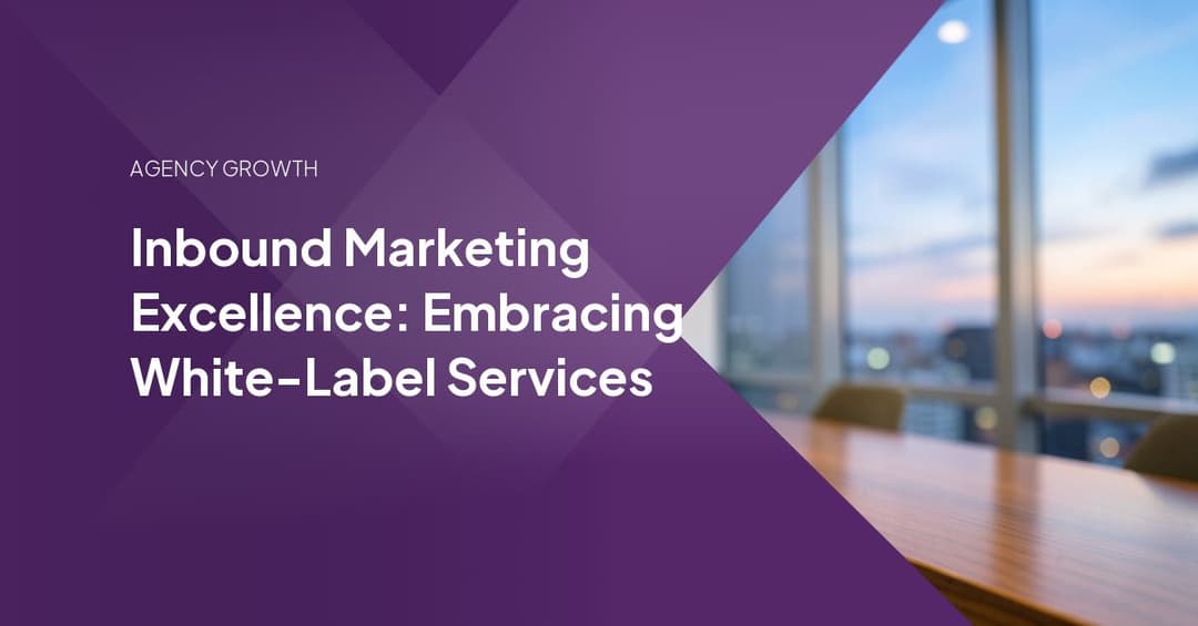 Inbound Marketing Excellence: Embracing White-Label Services