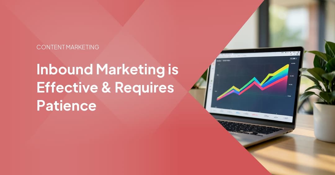 Inbound Marketing is Effective & Requires Patience