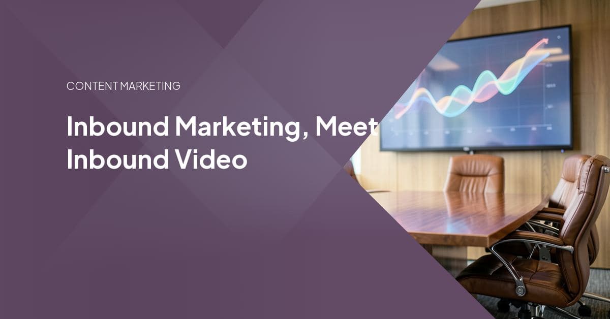 Inbound Marketing, Meet Inbound Video