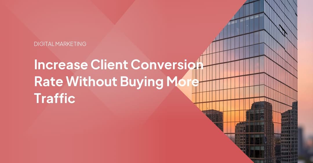 Increase Client Conversion Rate Without Buying More Traffic