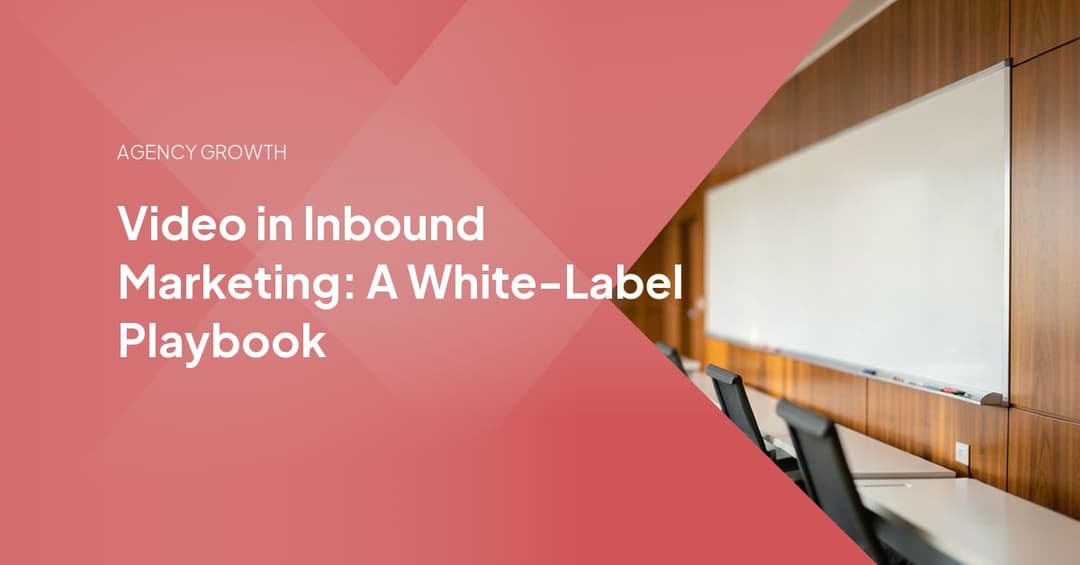 Video in Inbound Marketing: A White-Label Playbook