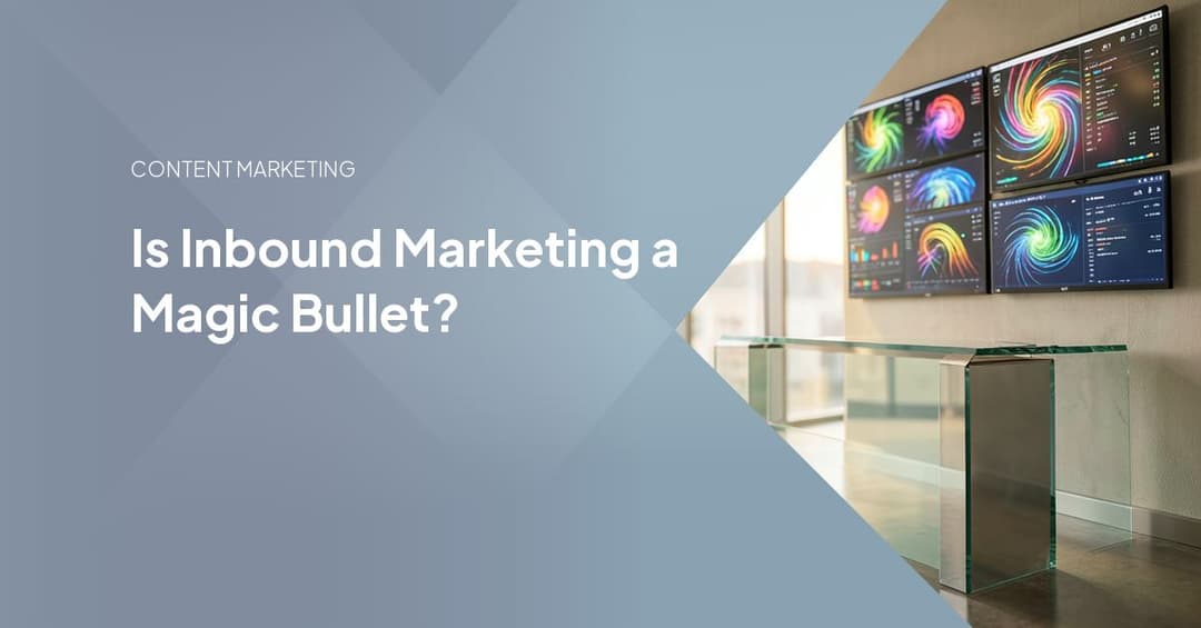 Is Inbound Marketing a Magic Bullet?
