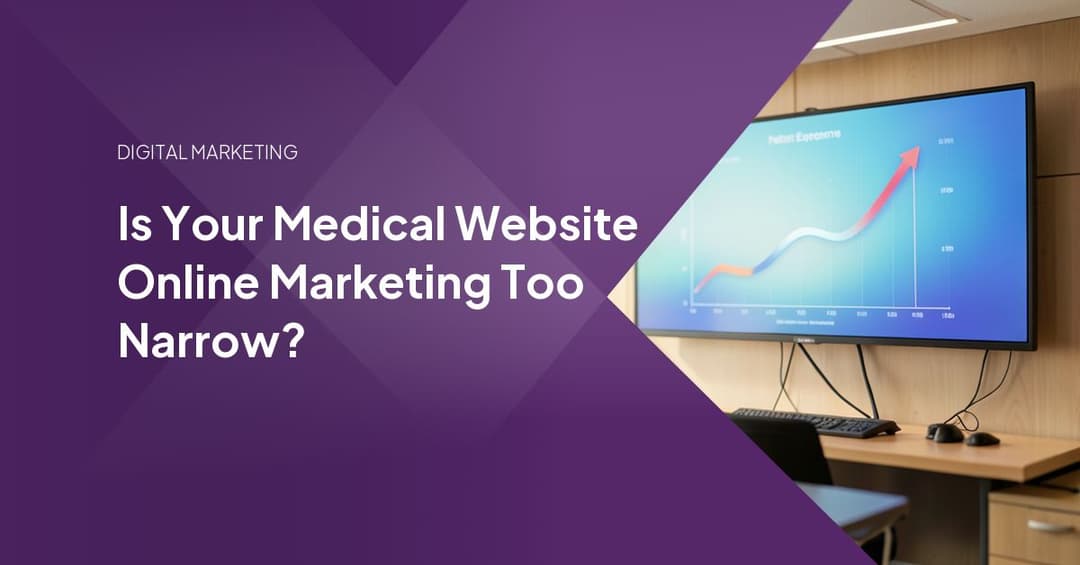 Is Your Medical Website Online Marketing Too Narrow?