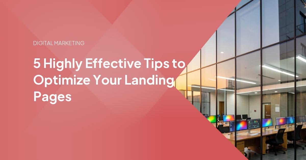 5 Highly Effective Tips to Optimize Your Landing Pages
