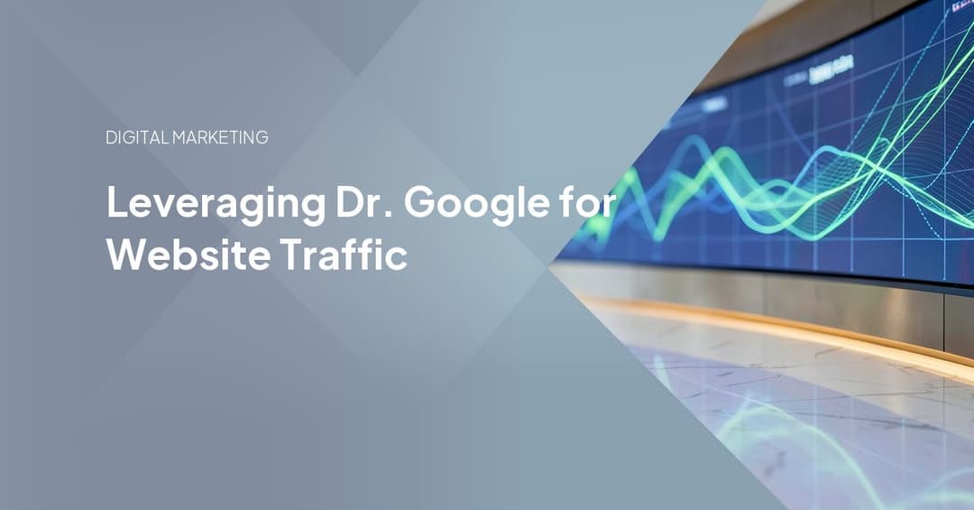 Leveraging Dr. Google for Website Traffic