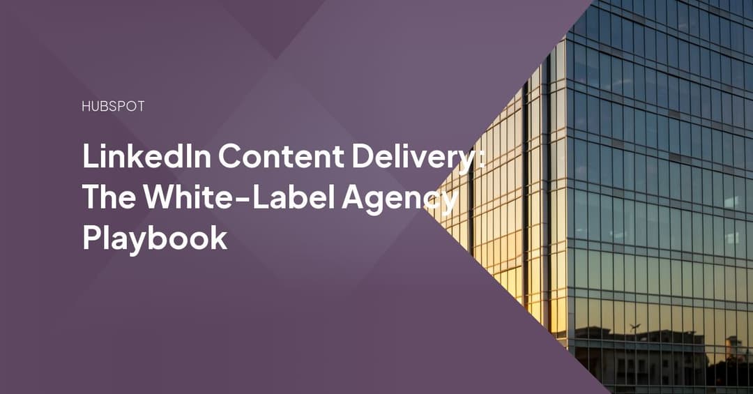LinkedIn Content Delivery: The White-Label Agency Playbook