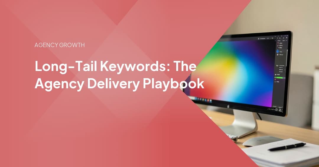 Long-Tail Keywords: The Agency Delivery Playbook